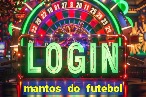 mantos do futebol jogos de hoje